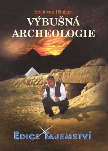 Výbušná archeologie - Däniken Erich von