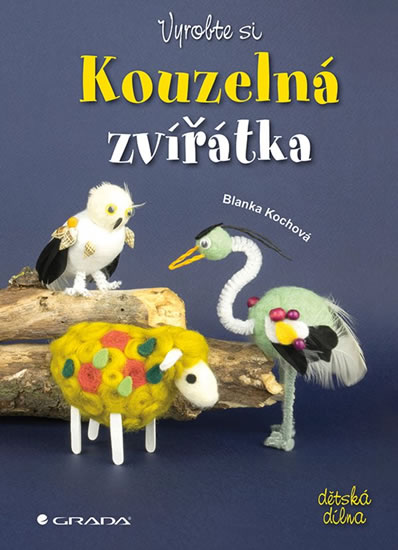 Vyrobte si kouzelná zvířátka - Kochová Blanka