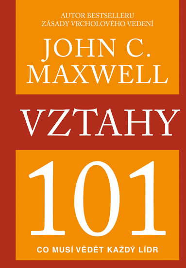 Vztahy 101 - Co musí vědět každý lídr - Maxwell John C.