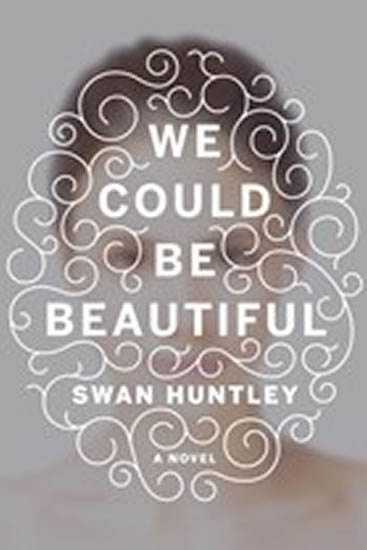 We Could Be Beautifull - Huntley Swan