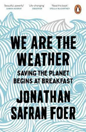 We are the Weather : Saving the Planet Begins at Breakfast - Safran Foer Jonathan