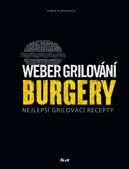 Weber grilování: Burgery - Nejlepší grilovací recepty - Purviance Jamie