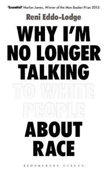 Why I´m No Longer Talking to White People About Race : The Sunday Times Bestseller - Eddo-Lodge Reni