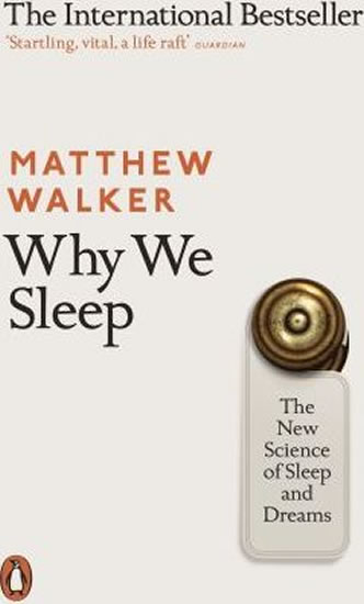 Why We Sleep : The New Science of Sleep and Dreams - Walker Matthew