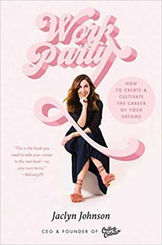 Workparty : How to Create & Cultivate the Career of Your Dreams - Johnson Jaclyn