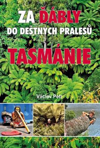 Za ďábly do deštných pralesů Tasmánie - Petr Václav