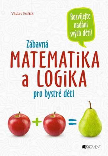 Zábavná matematika a logika pro bystré děti - Václav Fořtík - 16x24 cm