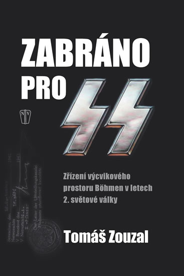 Zabráno pro SS - Zřízení výcvikového prostoru Böhmen v letech 2. světové války - Zouzal Tomáš