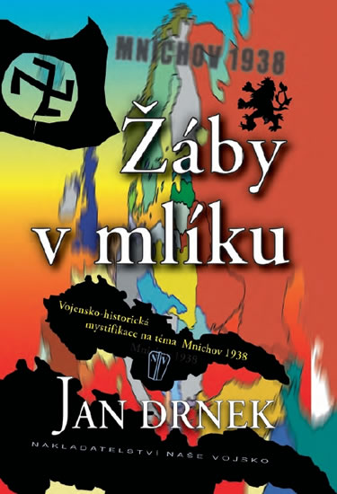 Žáby v mlíku - Vojensko-historická mystifikace na téma Mnichov 1938 - Drnek Jan - 17x23