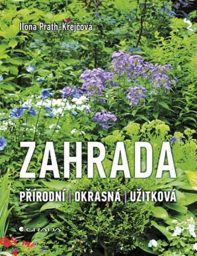 Zahrada * Přírodní * Okrasná * Užitková - Prath-Krejčová Ilona