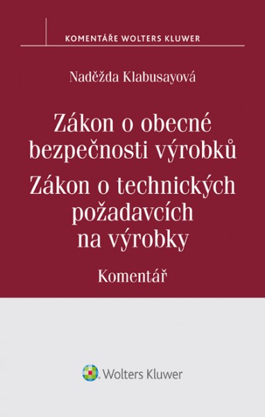 Zákon o obecné bezpečnosti výrobků. Zákon o technických požadavcích na výrobky. Komentář - Naděžda Klabusayová