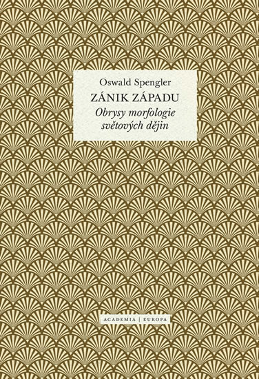 Zánik západu - Obrysy morfologie světových dějin - Spengler Oswald