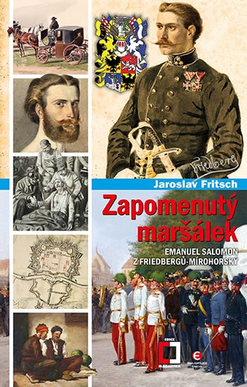 Zapomenutý maršálek Emanuel Salomon z Friedbergů-Mírohorský - Fritsch Jaroslav