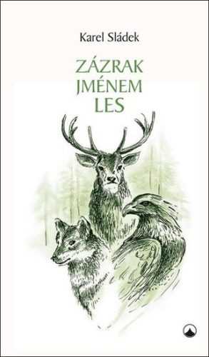 Zázrak jménem les - Sládek Karel