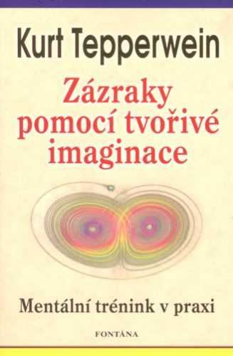 Zázraky pomocí tvořivé imaginace - Tepperwein Kurt - 12x19