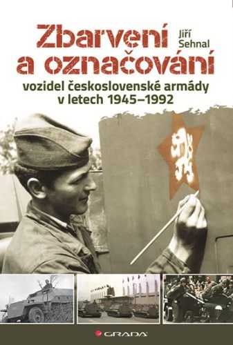 Zbarvení a označování vozidel československé armády 1945-1992 - Sehnal Jiří