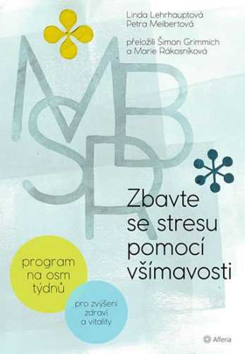 Zbavte se stresu pomocí všímavosti - Program na osm týdnů - Lehrhauptová Linda