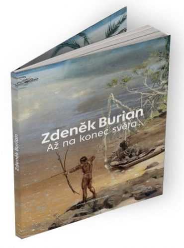 Zdeněk Burian: Až na konec světa - Burian Zdeněk