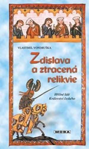 Zdislava a ztracená relikvie - Hříšní lidé Království českého - Vondruška Vlastimil
