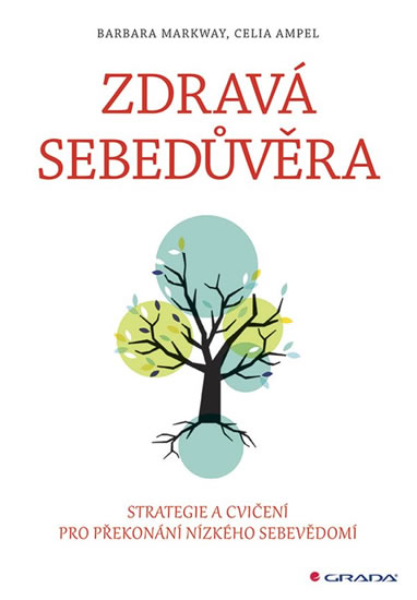 Zdravá sebedůvěra - Strategie a cvičení pro překonání nízkého sebevědomí - Markway Barbara
