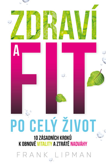 Zdraví a fit po celý život - 10 zásadních kroků k obnově vitality a ztrátě nadváhy - Lipman Frank