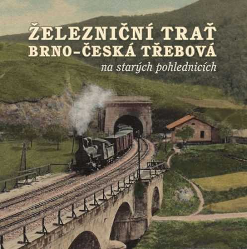 Železniční trať Brno - Česká Třebová na starých pohlednicích - Černý Karel a kolektiv