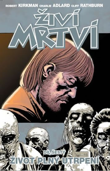 Živí mrtví 6 - Život plný utrpení - Kirkman Robert