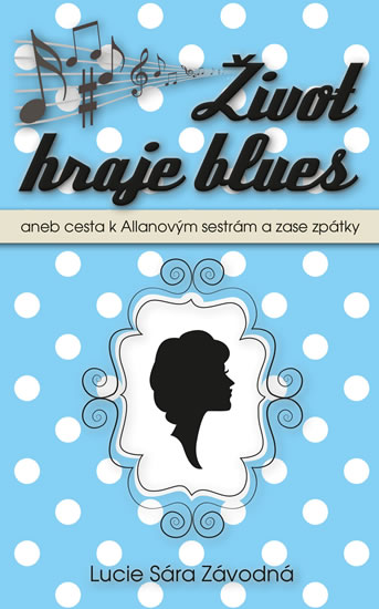 Život hraje blues aneb Cesta k Allanových sestrám a zase zpátky - Závodná Lucie Sára