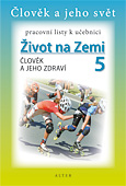 Život na Zemi 5 - Člověk a jeho zdraví - pracovní listy k učebnici - Chmelařová H.