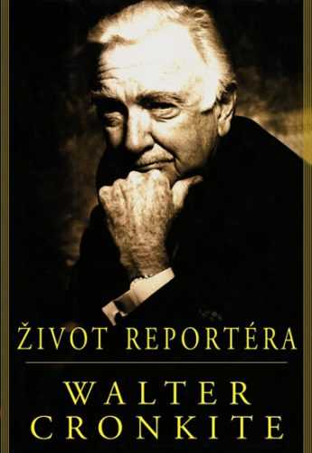 Život reportéra - Cronkite Walter - 15x21 cm