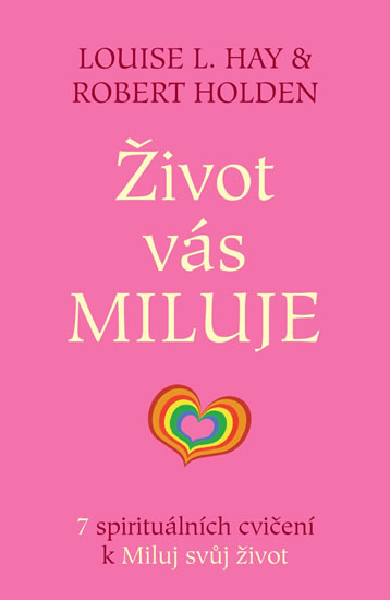 Život vás miluje - 7 spirituálních cvičení k Miluj svůj život - Hay Louise L.