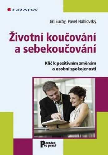 Životní koučování a sebekoučování - Klíč k pozitivním změnám a osobní spokojenosti - Náhlovský Pavel