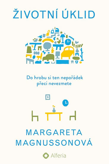 Životní úklid - Do hrobu si ten nepořádek přeci nevezmete - Magnussonová Margareta