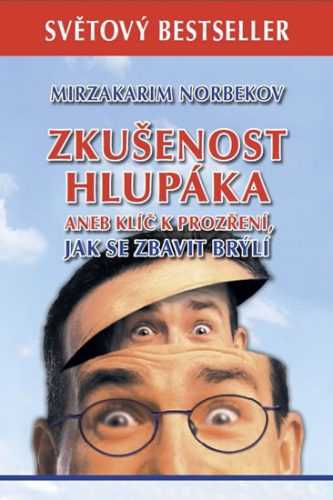 Zkušenost hlupáka aneb klíč k prozření - Jak se zbavit brýlí - Norbekov Mirzakarim