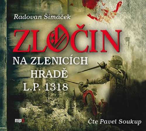 Zločin na Zlenicích hradě L.P. 1318 - CDmp3 (Čte Pavel Soukup) - Šimáček Radovan