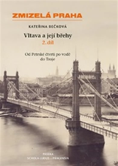 Zmizelá Praha - Vltava a její břehy 2.díl - Bečková Kateřina