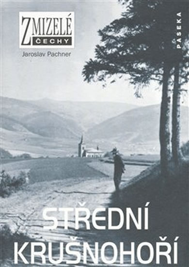Zmizelé Čechy - Střední Krušnohoří - Pachner Jaroslav