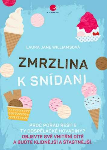 Zmrzlina k snídani - Proč pořád řešíte ty dospělácké hovadiny? Objevte své vnitřní dítě a buďte klid - Williamsová Jane Laura