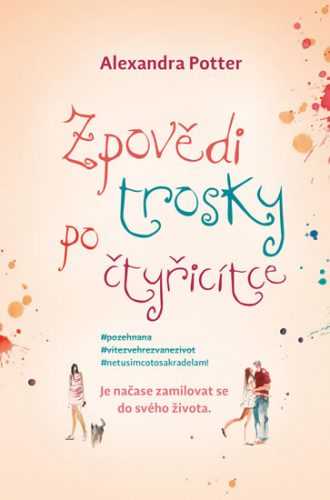 Zpovědi trosky po čtyřicítce - Potter Alexandra