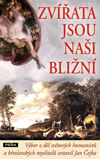 Zvířata jsou naši bližní - Výbor z děl světových humanistů a křesťanských myslitelů - Čejka Jan