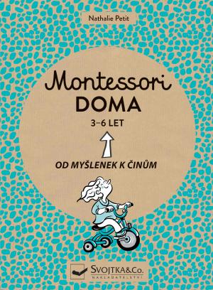 Montessori doma 3-6 let - Od myšlenek k činům - Petit Nathalie