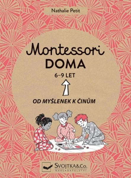 Montessori doma 6-9 let: Od myšlenek k činům - Petit Nathalie