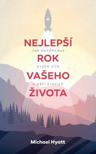 Nejlepší rok vašeho života - Jak dosáhnout svých cílů v pěti krocích - Hyatt Michael