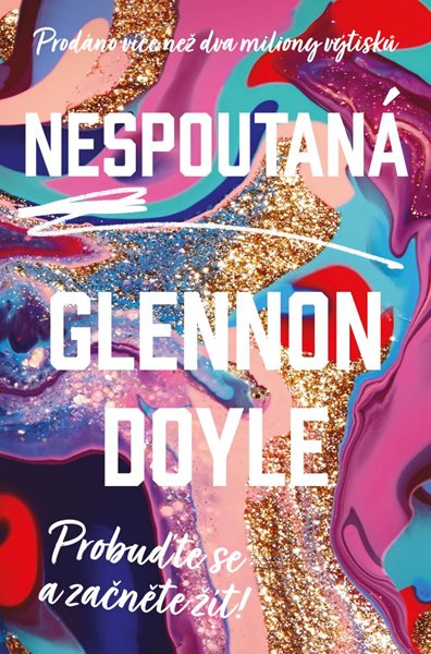Nespoutaná - Probuďte se a začněte žít - Doyle Glennon