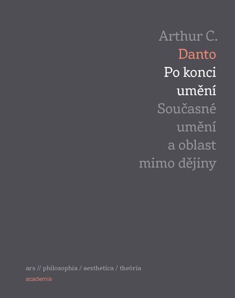 Po konci umění - Současné umění a oblast mimo dějiny - Danto Arthur C.