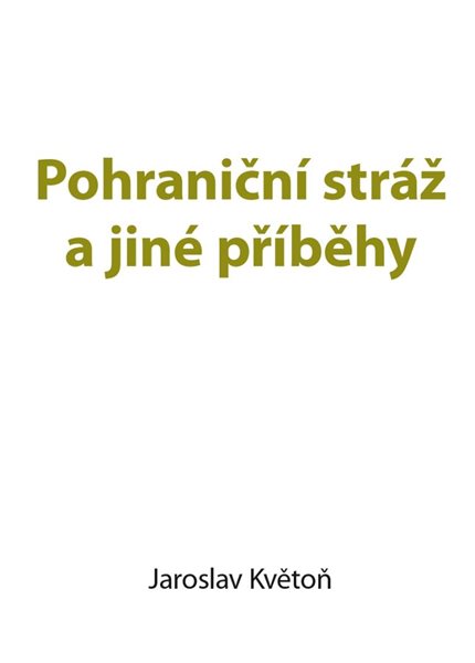 Pohraniční stráž a jiné příběhy - Květoň Jaroslav