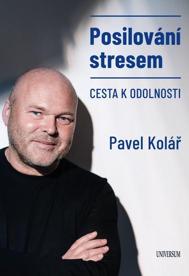 Posilování stresem - Cesta k odolnosti - Kolář Pavel