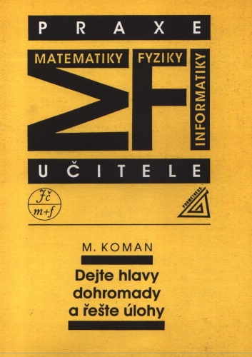 Dejte hlavy dohromady a řešte úlohy - Koman M.