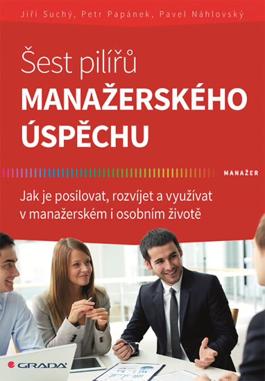 Šest pilířů manažerského úspěchu - Jak je posilovat