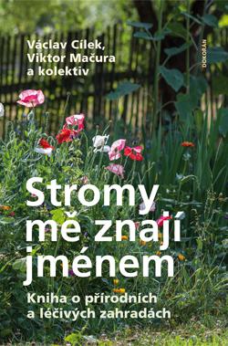 Stromy mě znají jménem - Kniha o přírodních a léčivých zahradách - Cílek Václav